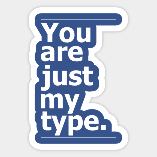 "You are just my type." vintage typography Sticker